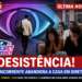 Última hora: Desistência na casa
